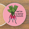 A pink coaster with a graphic of three radishes and the text "we're a spicy bunch" on it.