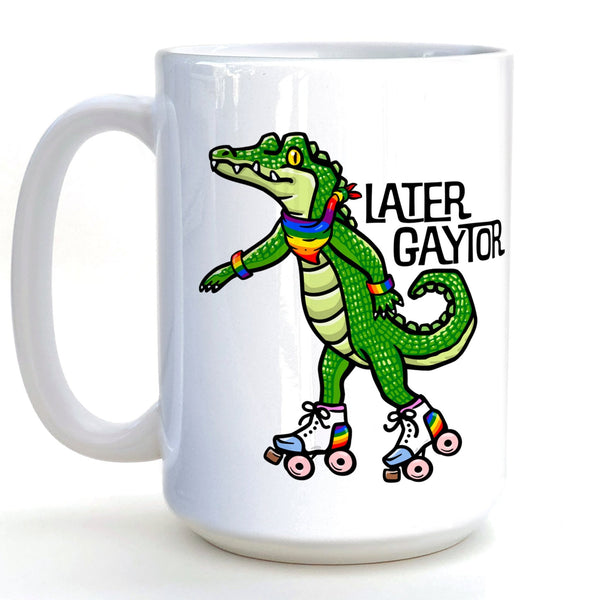 15 Oz Later Gaytor LGBTQ Pride Mug - Dishwasher Safe Ceramic with Large Comfortable Handle - Mug - Two Little Fruits - Two Little Fruits