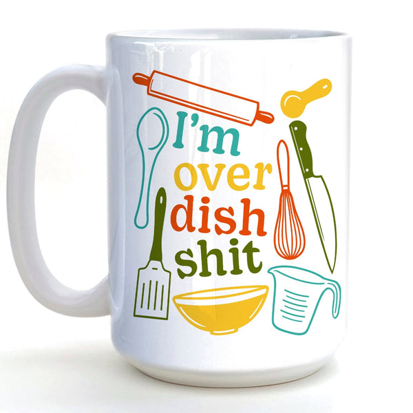 Funny Coffee Mug Gift - I'm Over Dish Shit Hand - Illustrated Ceramic Mug, 15 Oz - Mug - Two Little Fruits - Two Little Fruits