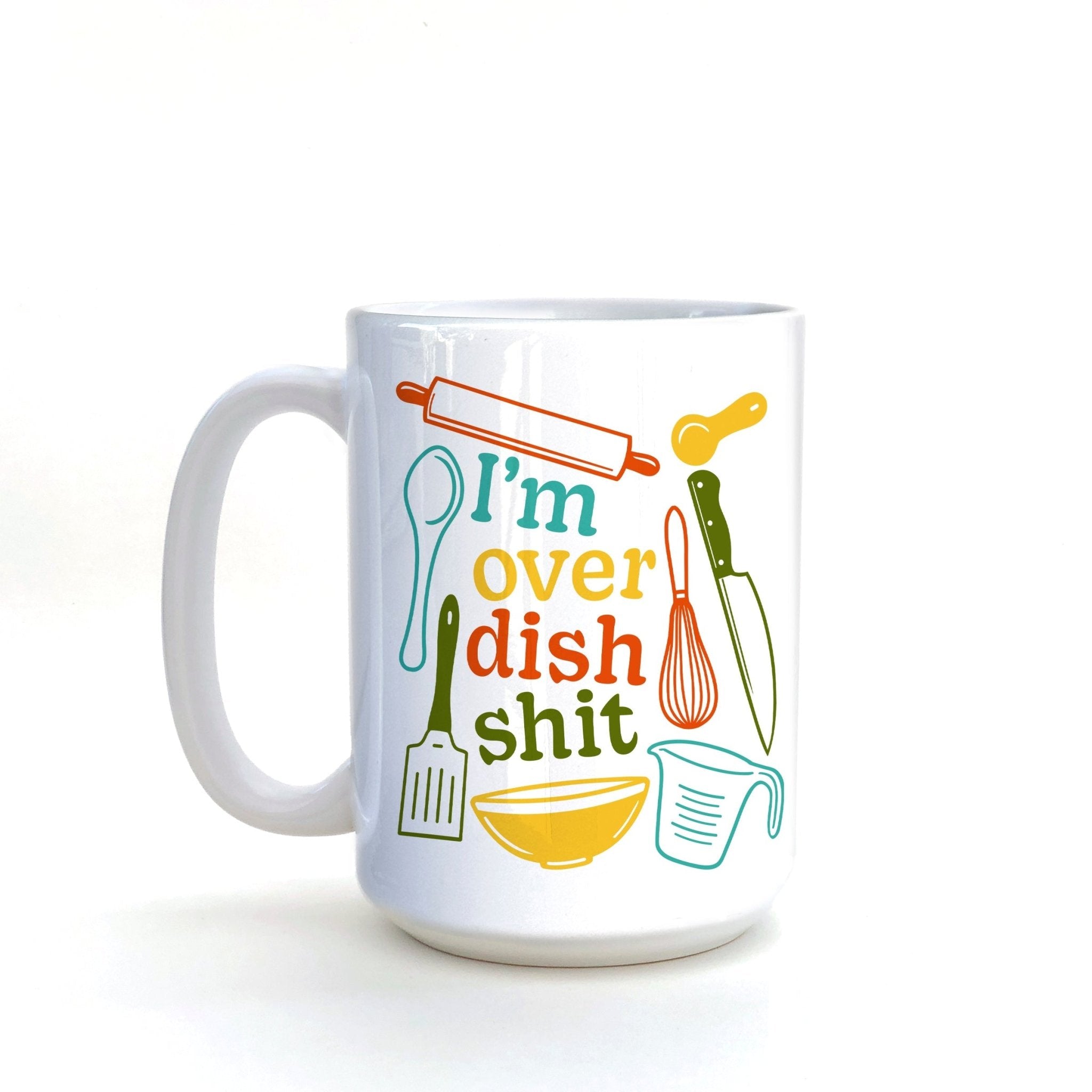 Funny Coffee Mug Gift - I'm Over Dish Shit Hand - Illustrated Ceramic Mug, 15 Oz - Mug - Two Little Fruits - Two Little Fruits