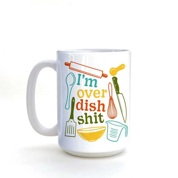 Funny Coffee Mug Gift - I'm Over Dish Shit Hand - Illustrated Ceramic Mug, 15 Oz - Mug - Two Little Fruits - Two Little Fruits