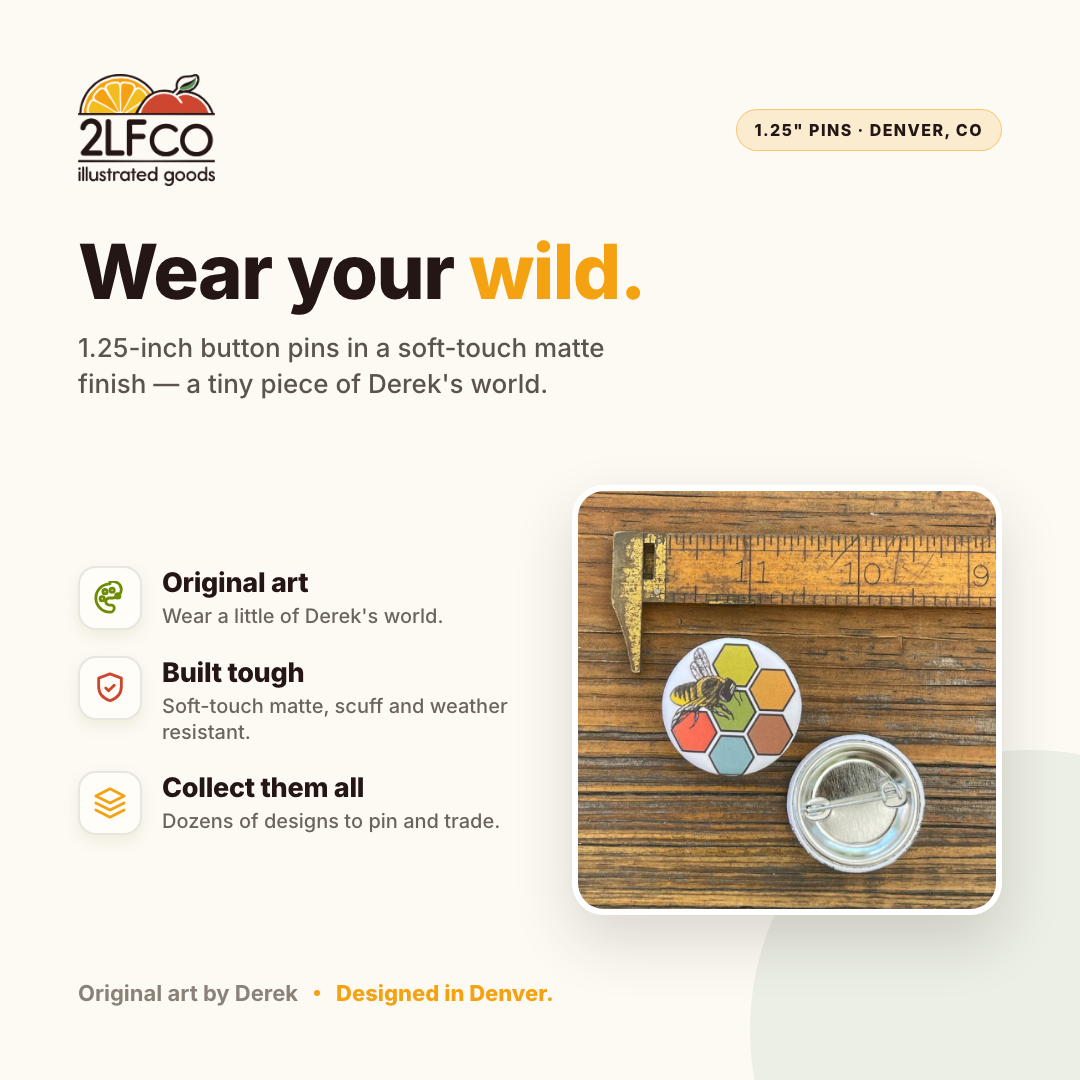 Bee Button Pin — illustrated by Two Little Fruits, made in Denver