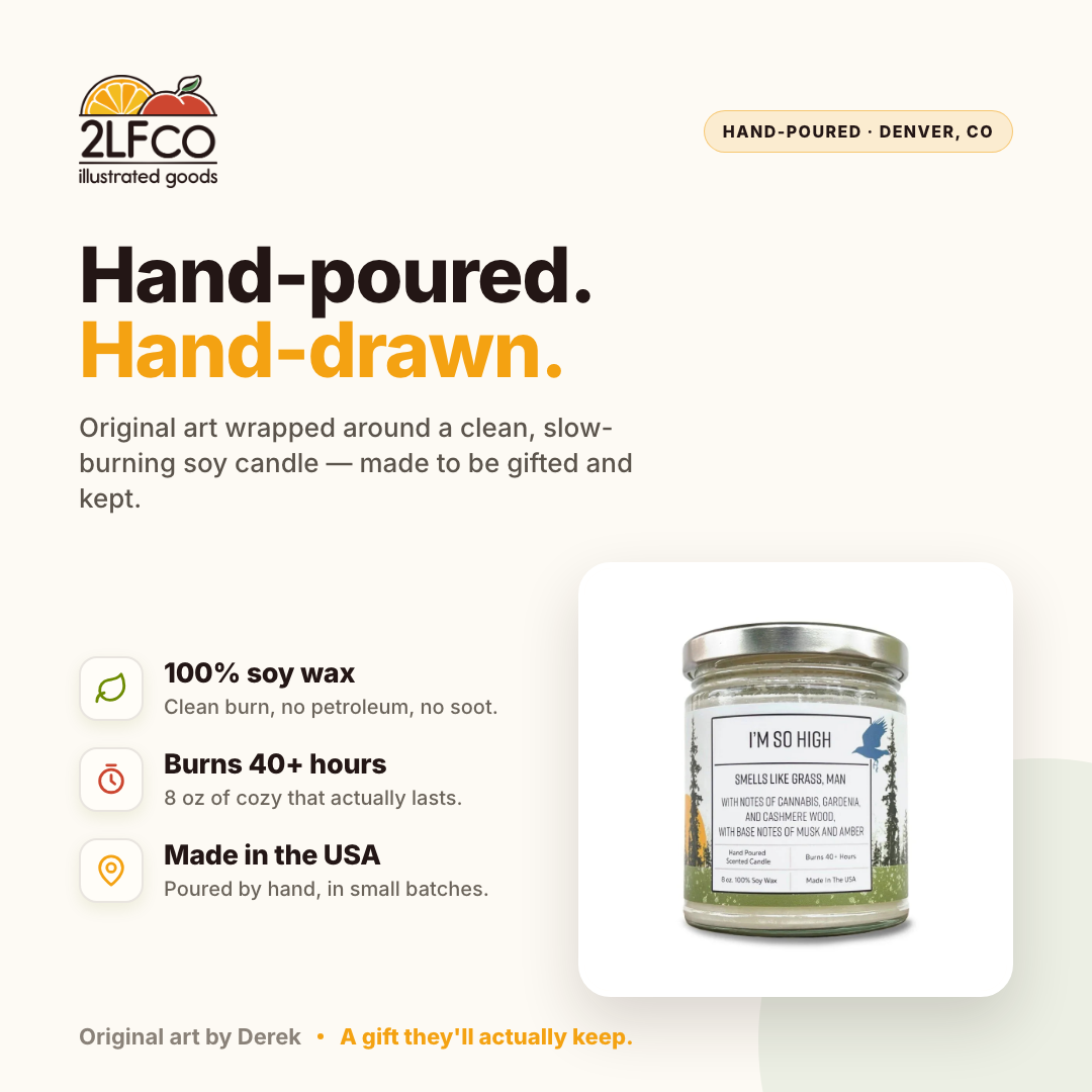 I'm So High Soy Candle — Cannabis, Gardenia & Cashmere Wood — illustrated by Two Little Fruits, made in Denver
