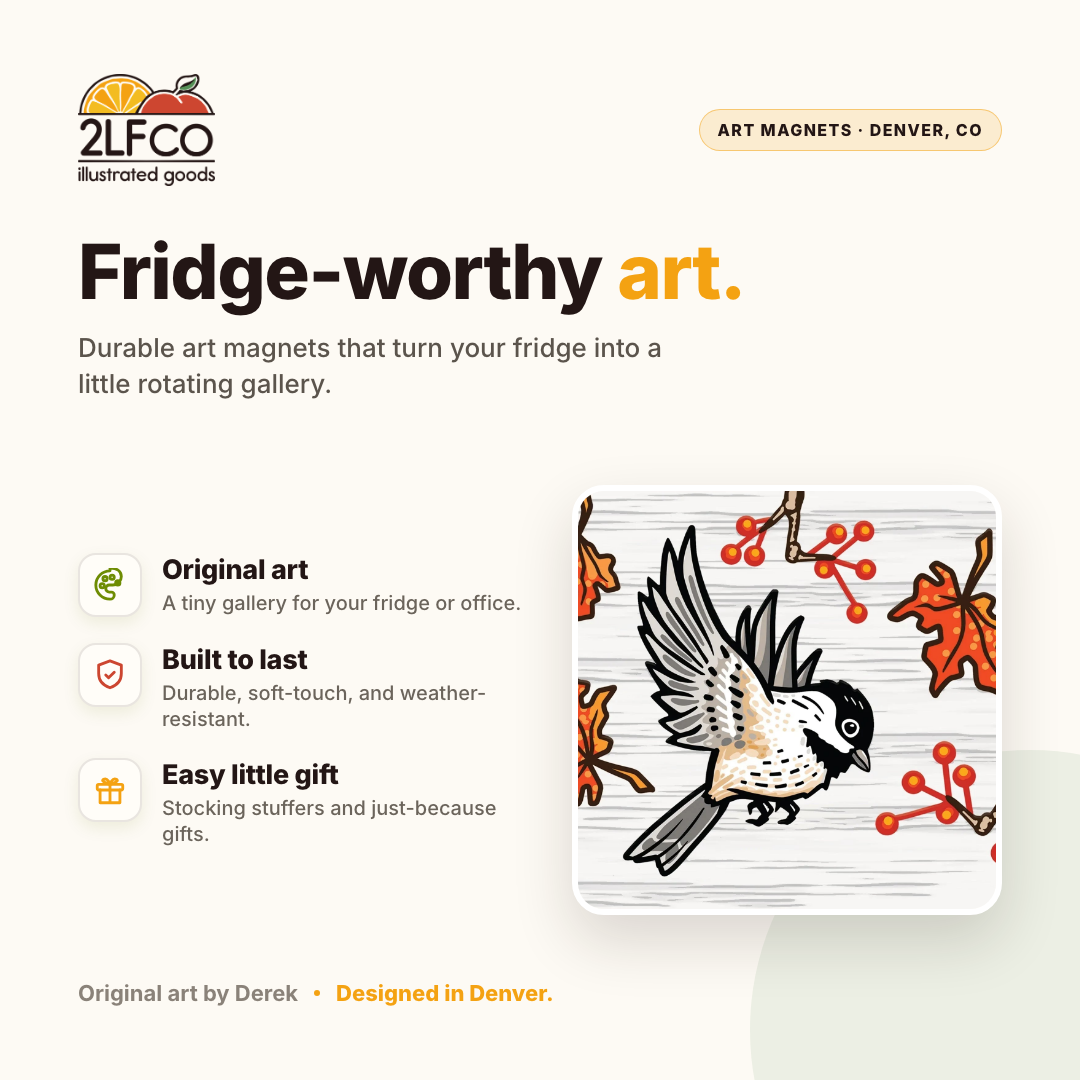 Chickadee Fridge Magnet — illustrated by Two Little Fruits, made in Denver