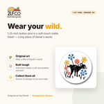 Dog Button Pin — illustrated by Two Little Fruits, made in Denver