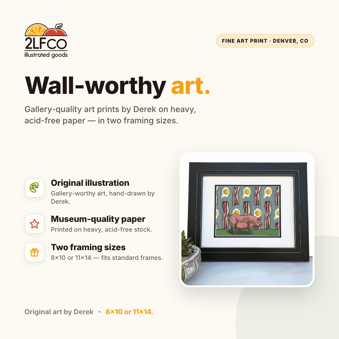 Bacon Wall Art - Funny Pig And Bacon Art Print — illustrated by Two Little Fruits, made in Denver