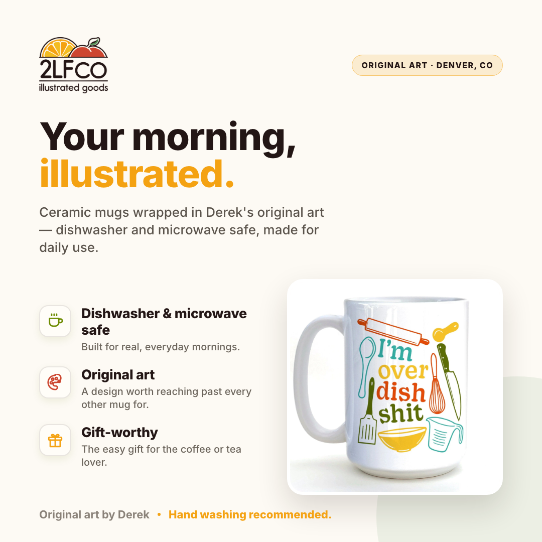 I'm Over Dish Sh*t Mug — illustrated by Two Little Fruits, made in Denver