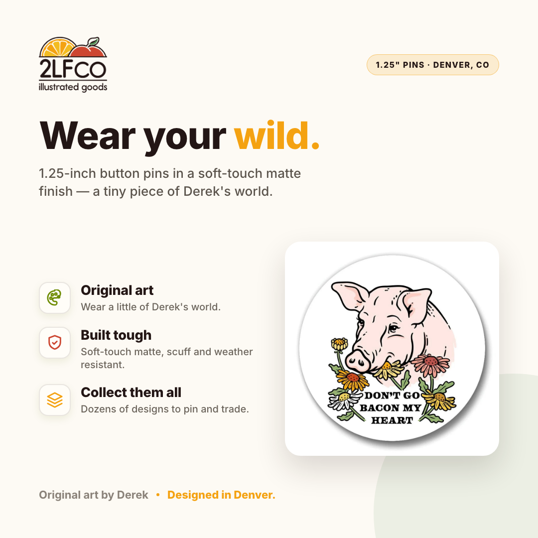 Pig Button Pin — illustrated by Two Little Fruits, made in Denver