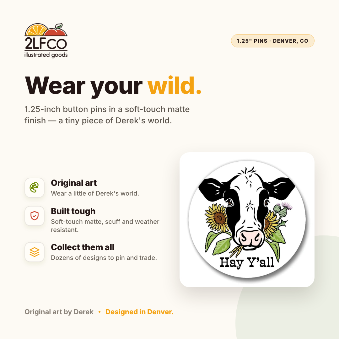 Hey Y'all Cow Button Pin — illustrated by Two Little Fruits, made in Denver