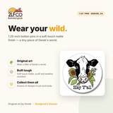 Hey Y'all Cow Button Pin — illustrated by Two Little Fruits, made in Denver