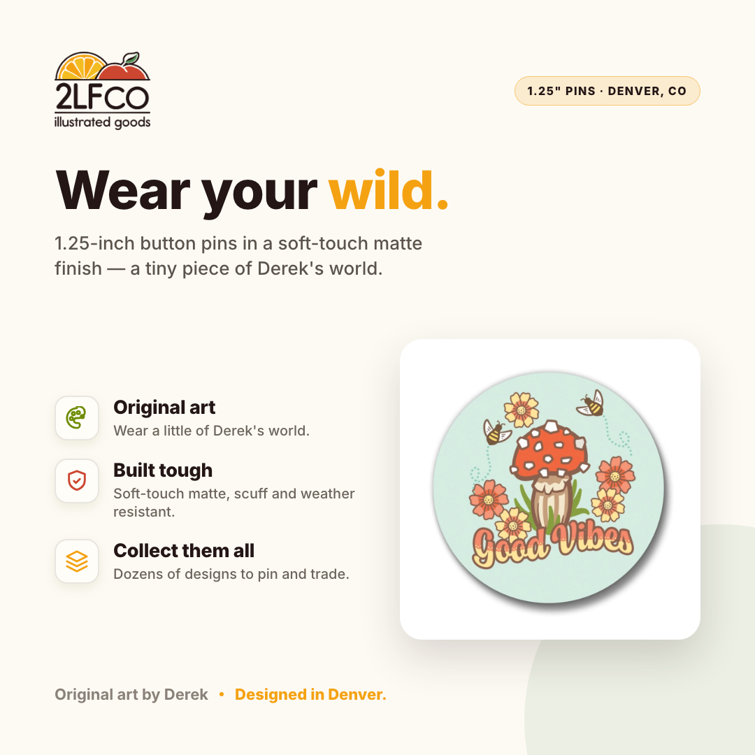 Mushroom Button Pin — illustrated by Two Little Fruits, made in Denver
