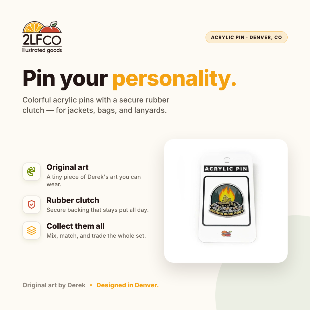 Wanna Burn One? 1.25 Inch Quirky Fashion Pins with Durable Rubber C... — illustrated by Two Little Fruits, made in Denver