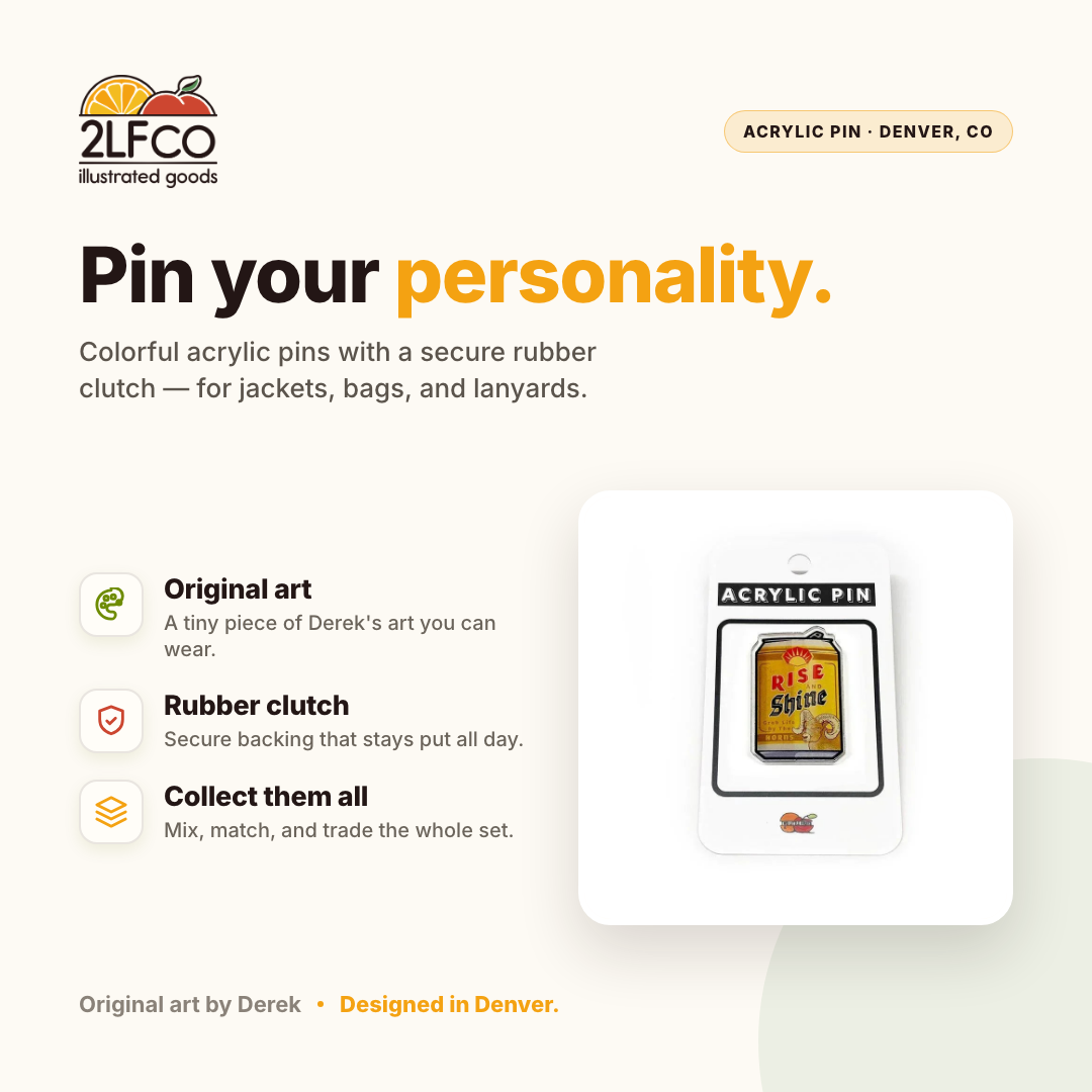 Rise And Shine Beer Can Acrylic Pin — illustrated by Two Little Fruits, made in Denver
