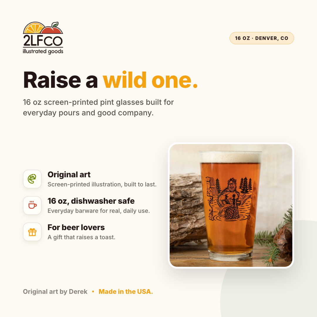 Sasquatch Pint Glass — illustrated by Two Little Fruits, made in Denver