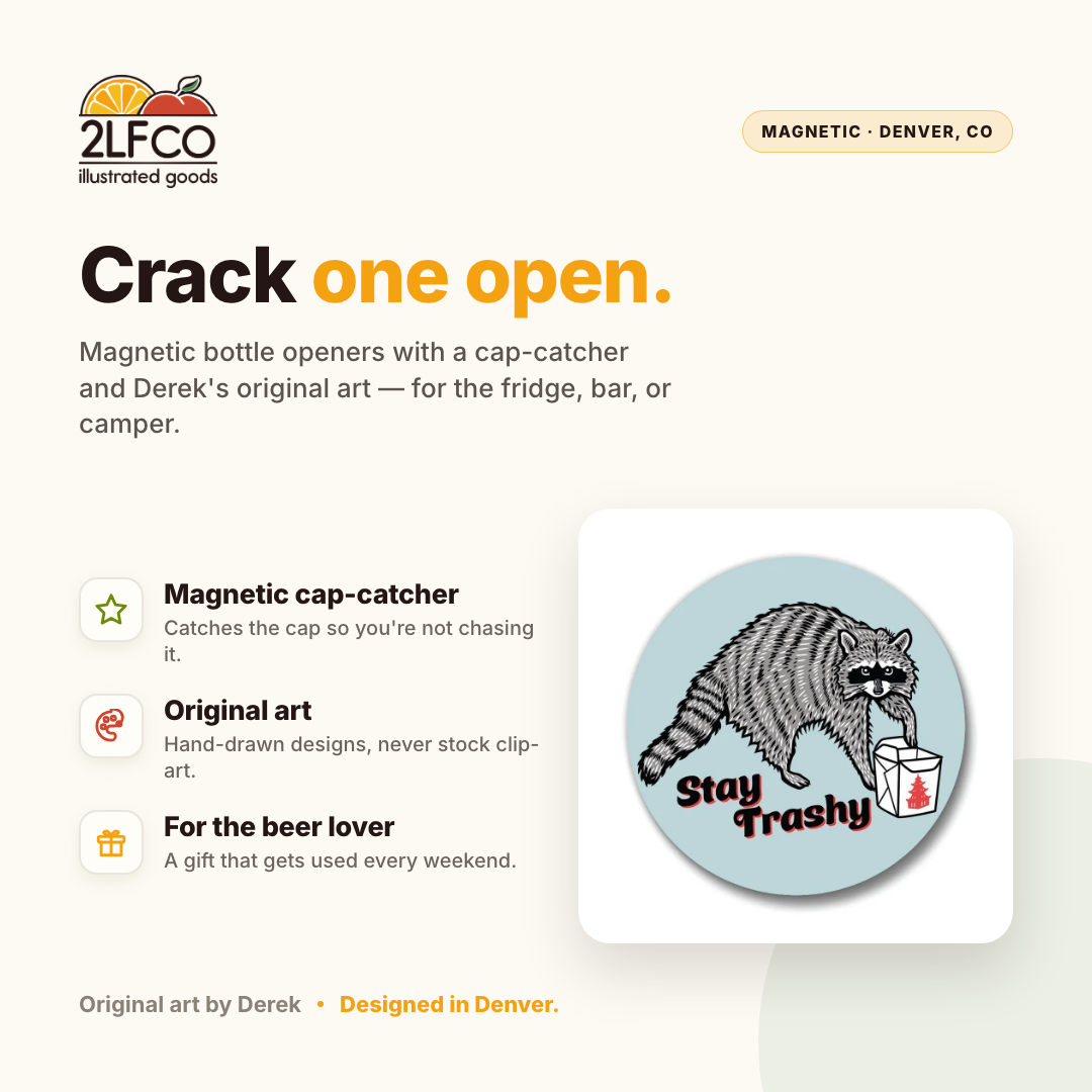 Stay Trashy Raccoon Magnetic Bottle Opener — illustrated by Two Little Fruits, made in Denver