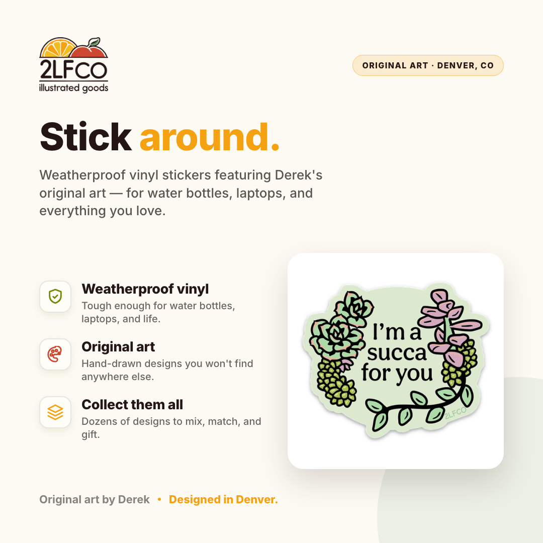 I'm A Succa For You Succulent Vinyl Sticker — illustrated by Two Little Fruits, made in Denver