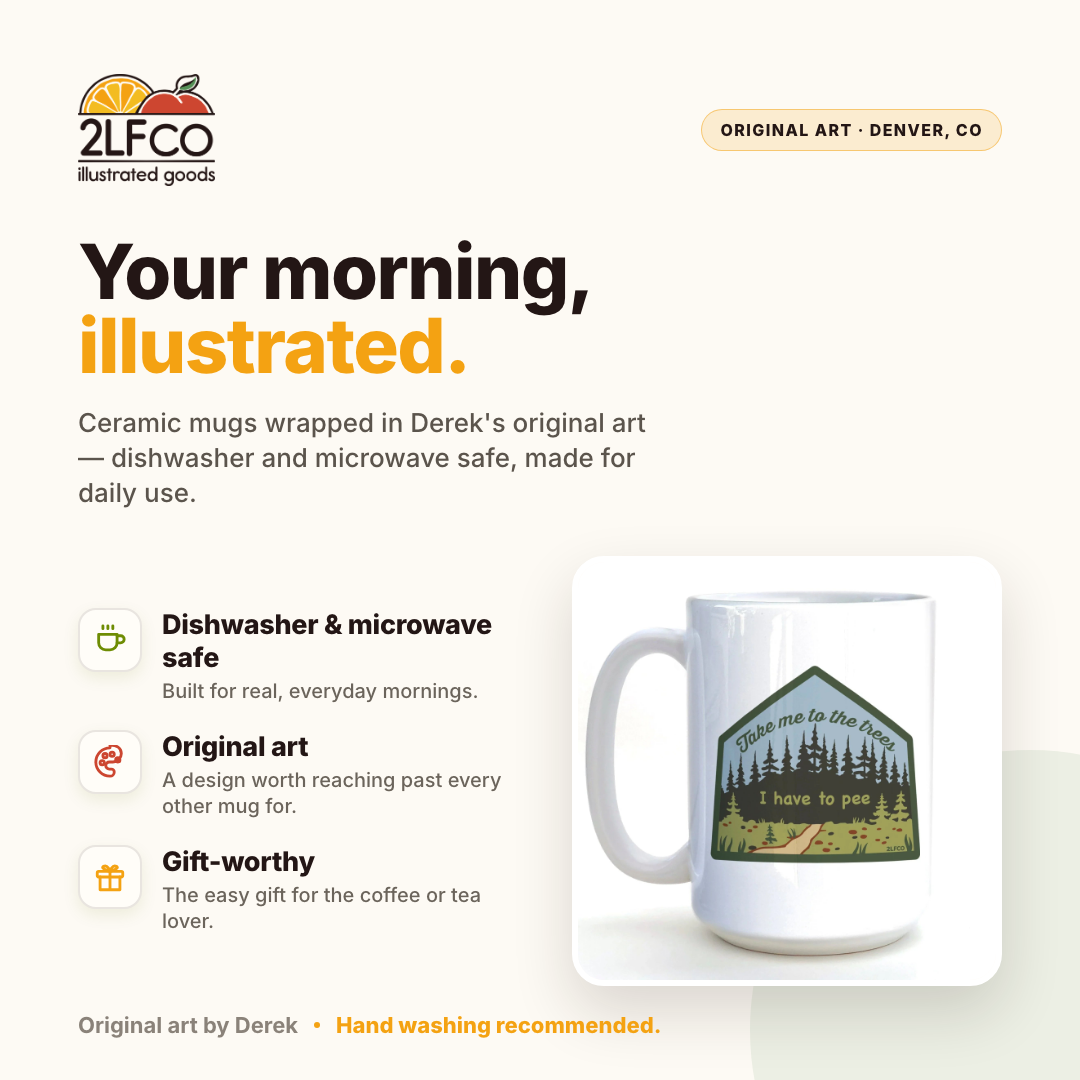 Take Me To The Trees I Have To Pee Mug — illustrated by Two Little Fruits, made in Denver