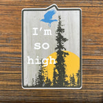 Funny Cannabis Sticker - I'm So High Vinyl Decal, Durable & Waterproof, Perfect for Every Surface - Sticker - Two Little Fruits - Two Little Fruits