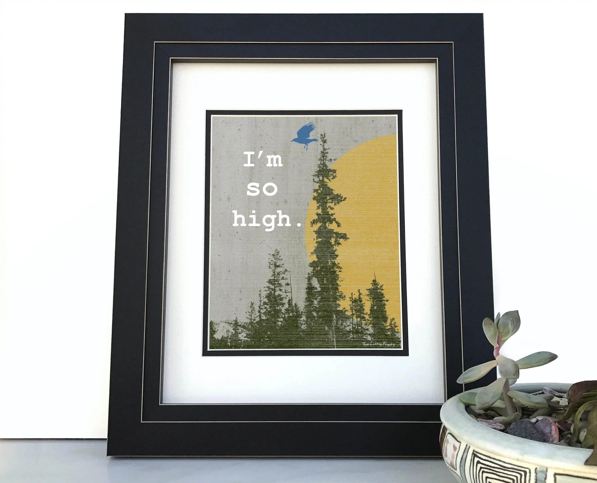 I'm So High Cannabis Art Print - 8x10 or 11x14 High Quality Paper with Protective Packaging - Paper Prints - Two Little Fruits - Two Little Fruits