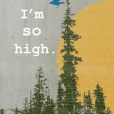 I'm So High Cannabis Art Print - 8x10 or 11x14 High Quality Paper with Protective Packaging - Paper Prints - Two Little Fruits - Two Little Fruits