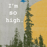 I'm So High Cannabis Art Print - 8x10 or 11x14 High Quality Paper with Protective Packaging - Paper Prints - Two Little Fruits - Two Little Fruits