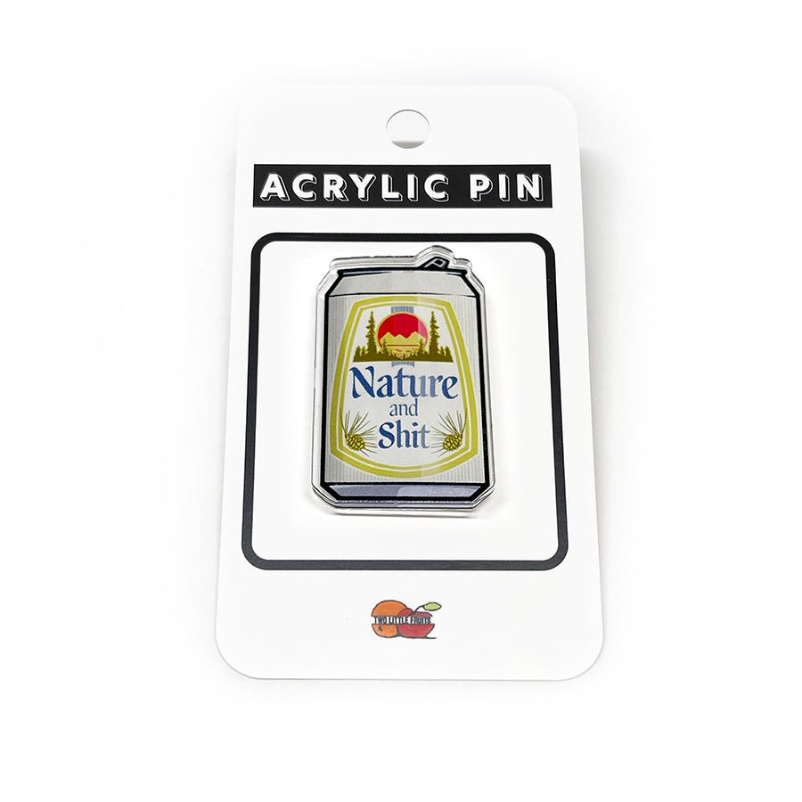 Nature and Shit Beer Can Acrylic Pin - Acrylic Pin - Two Little Fruits - Two Little Fruits